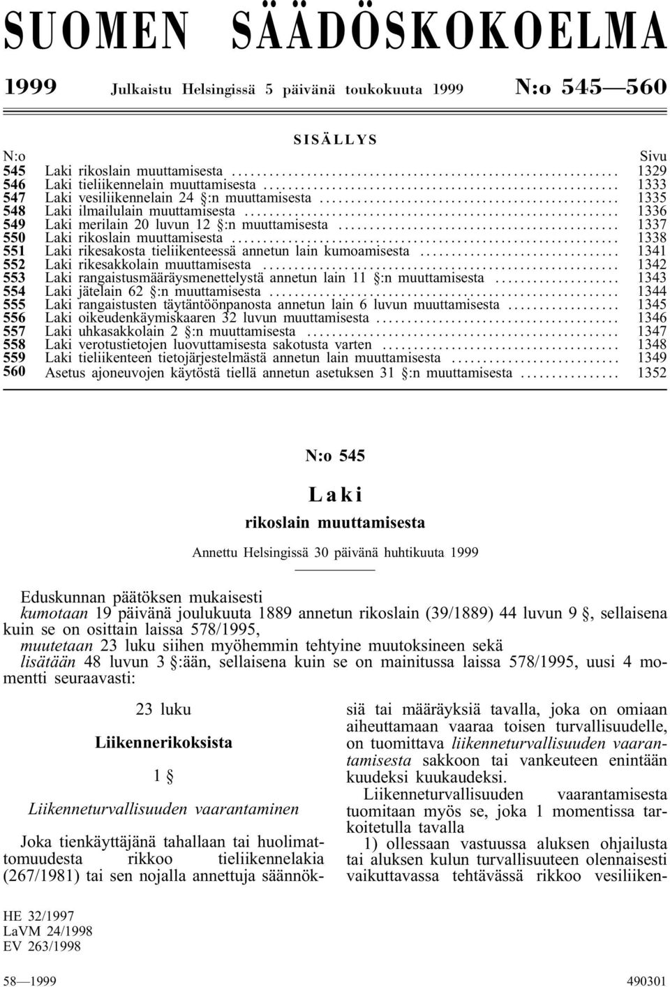 .. 1338 551 rikesakosta tieliikenteessä annetun lain kumoamisesta... 1341 552 rikesakkolain muuttamisesta... 1342 553 rangaistusmääräysmenettelystä annetun lain 11 :n muuttamisesta.