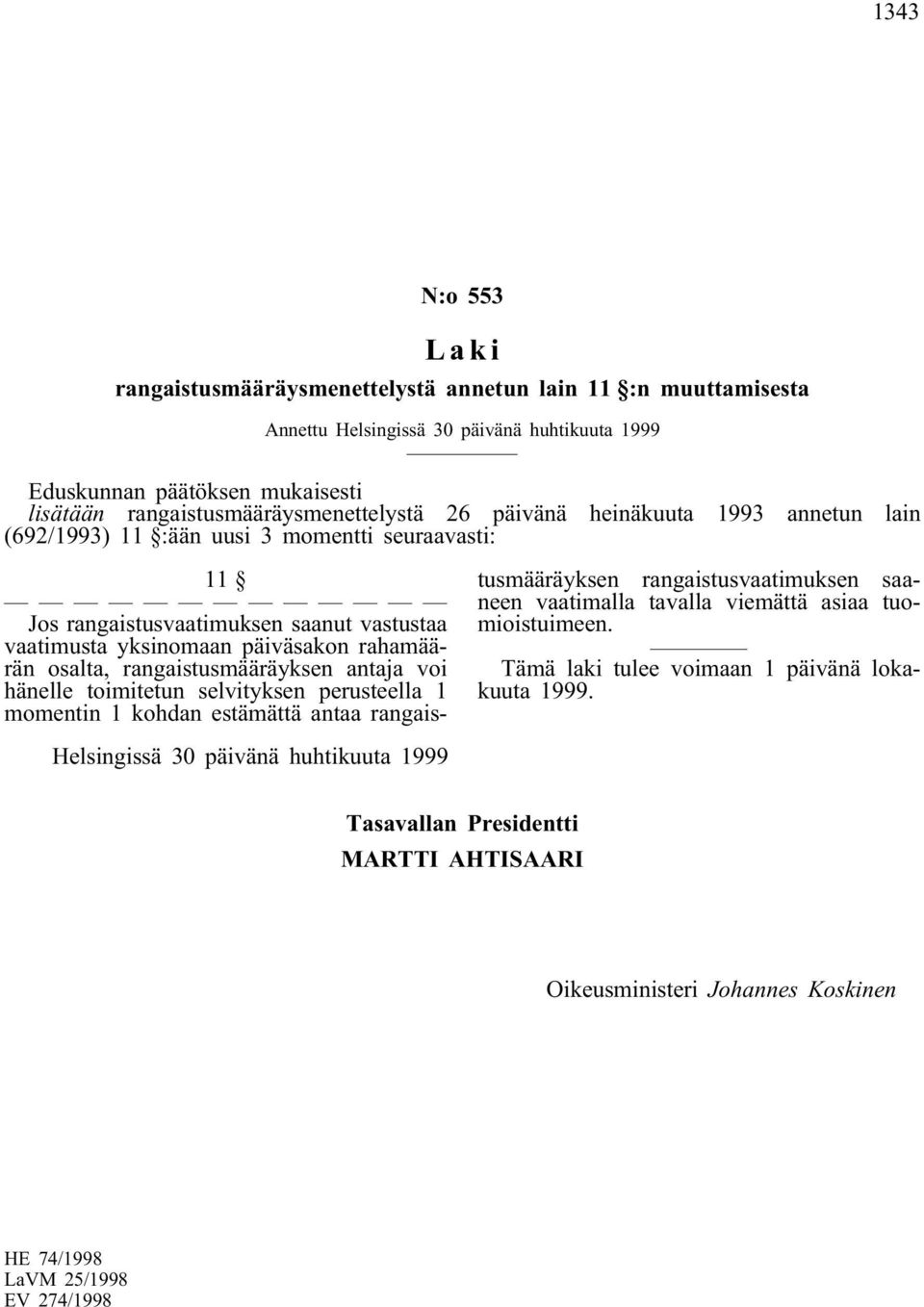 yksinomaan päiväsakon rahamäärän osalta, rangaistusmääräyksen antaja voi hänelle toimitetun selvityksen perusteella 1 momentin 1 kohdan