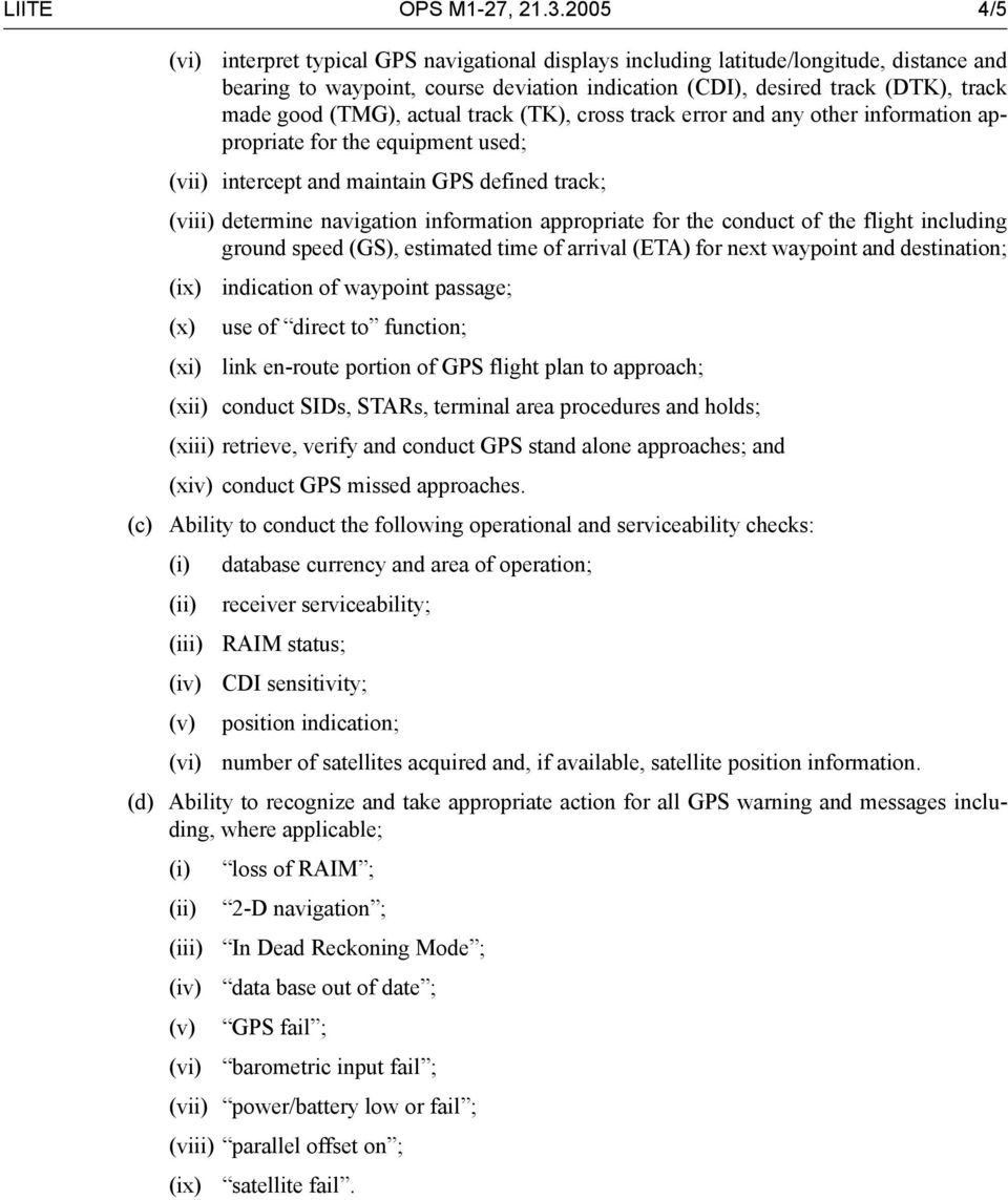 (TMG), actual track (TK), cross track error and any other information appropriate for the equipment used; (vii) intercept and maintain GPS defined track; (viii) determine navigation information