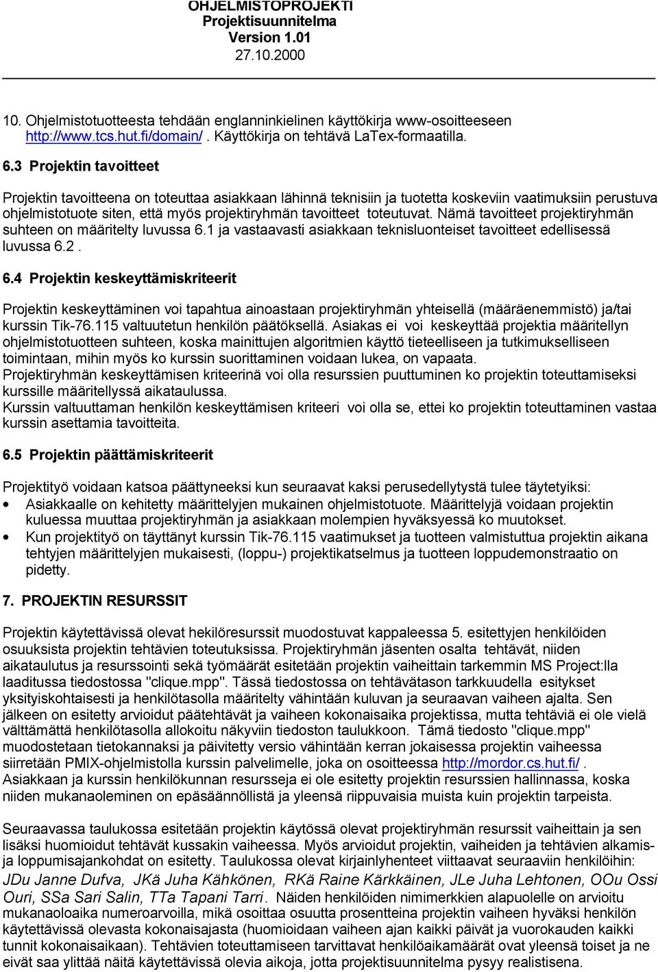 toteutuvat. Nämä tavoitteet projektiryhmän suhteen on määritelty luvussa 6.