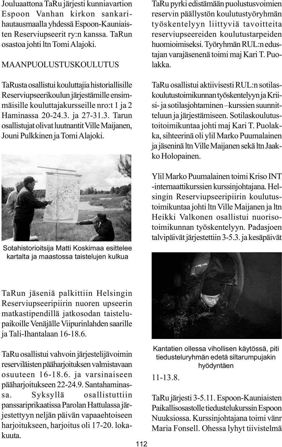 ja 27-31.3. Tarun osallistujat olivat luutnantit Ville Maijanen, Jouni Pulkkinen ja Tomi Alajoki.