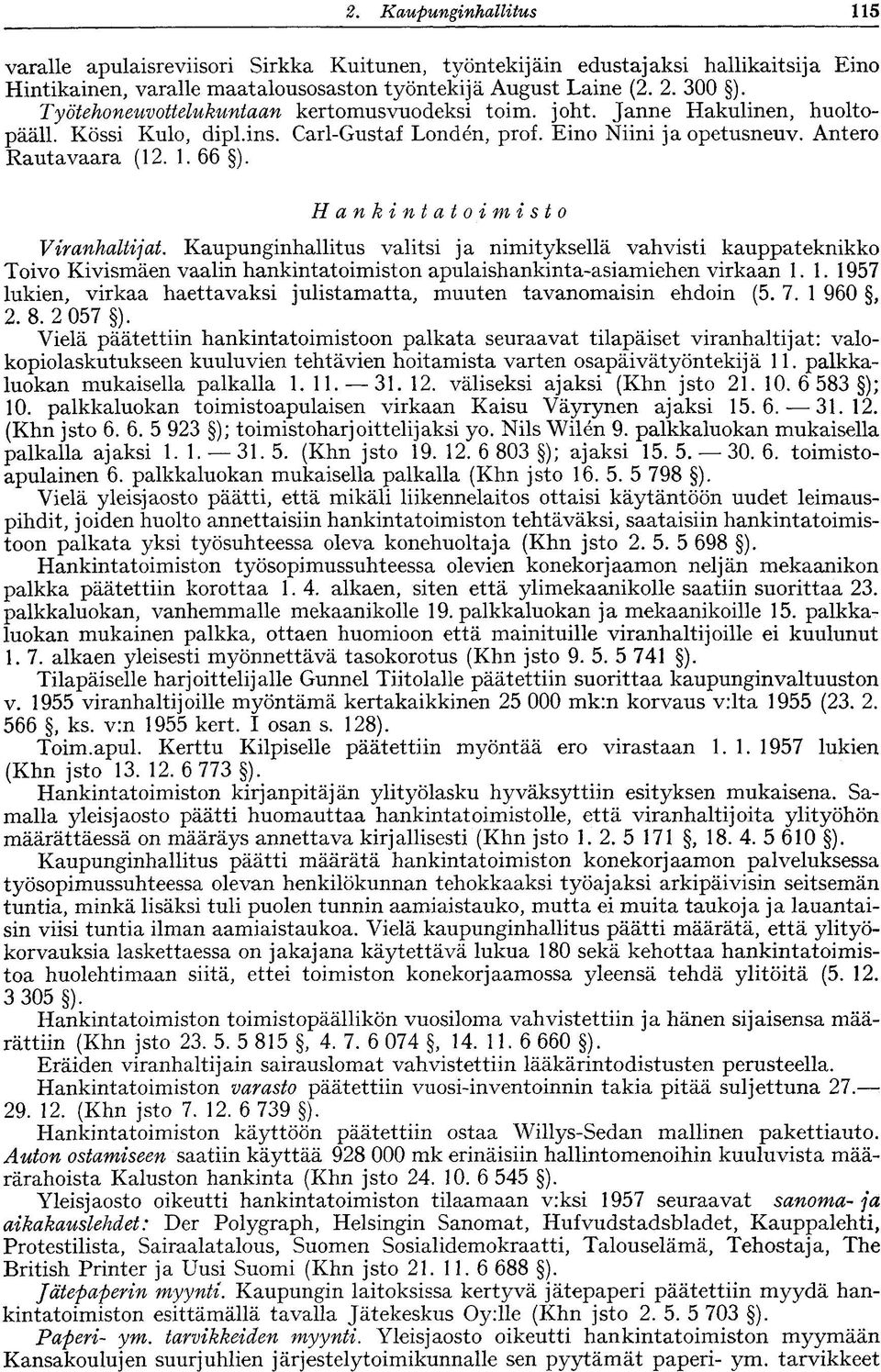 Hankintatoimisto Viranhaltijat. Kaupunginhallitus valitsi ja nimityksellä vahvisti kauppateknikko Toivo Kivismäen vaalin hankintatoimiston apulaishankinta-asiamiehen virkaan 1.