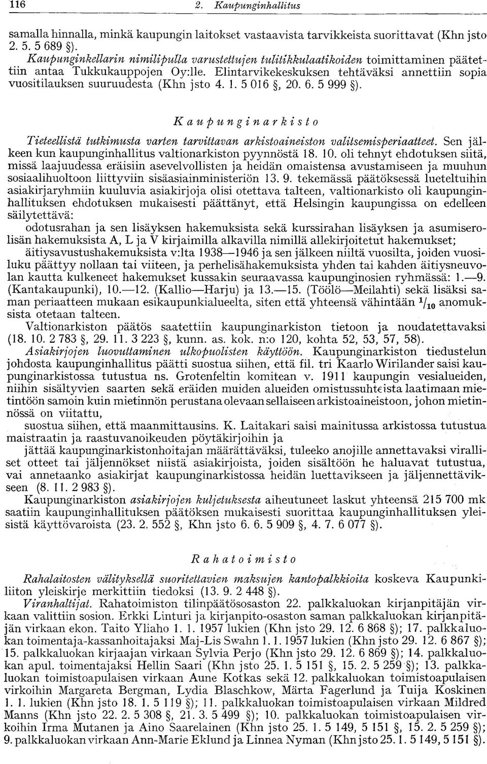 Elintarvikekeskuksen tehtäväksi annettiin sopia vuositilauksen suuruudesta (Khn jsto 4. 1. 5 016, 20. 6. 5 999 ).