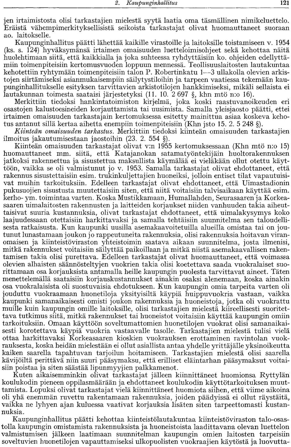 ohjeiden edellyttämiin toimenpiteisiin kertomusvuoden loppuun mennessä. Teollisuuslaitosten lautakuntaa kehotettiin ryhtymään toimenpiteisiin talon P.
