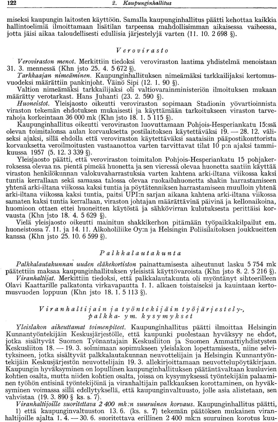 (11. 10. 2 698 ). Verovirasto Veroviraston menot. Merkittiin tiedoksi veroviraston laatima yhdistelmä menoistaan 31. 3. mennessä (Khn jsto 25. 4. 5 672 ). Tarkkaa]an nimeäminen.