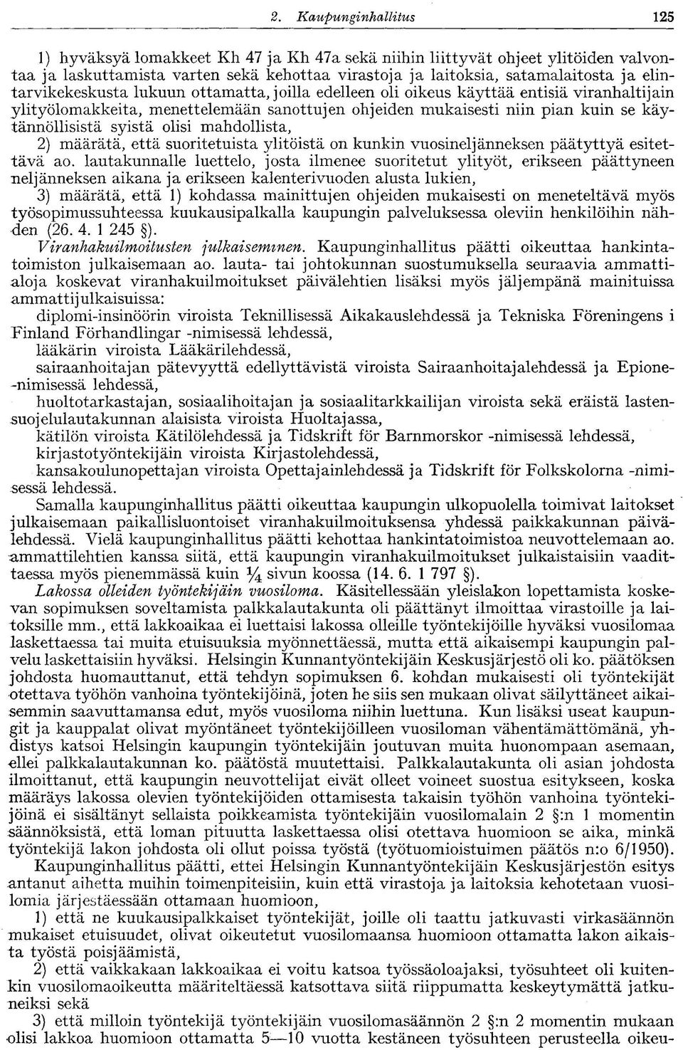 elintarvikekeskusta lukuun ottamatta, joilla edelleen oli oikeus käyttää entisiä viranhaltijain ylityölomakkeita, menettelemään sanottujen ohjeiden mukaisesti niin pian kuin se käytännöllisistä