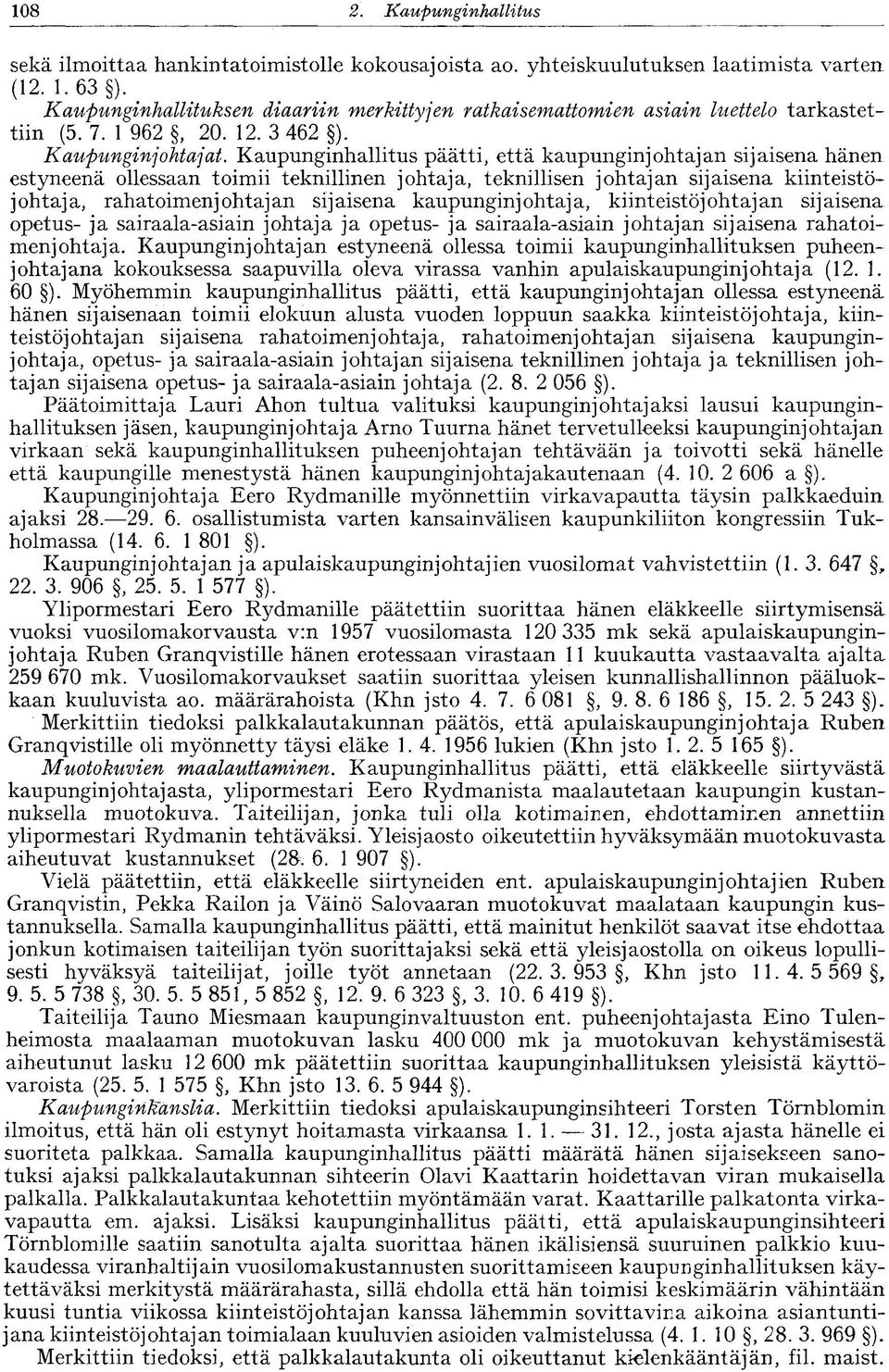 Kaupunginhallitus päätti, että kaupunginjohtajan sijaisena hänen estyneenä ollessaan toimii teknillinen johtaja, teknillisen johtajan sijaisena kiinteistöjohtaja, rahatoimenjohtajan sijaisena