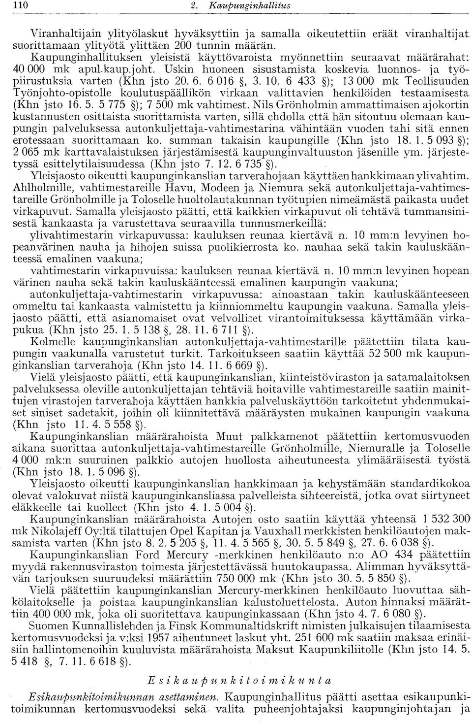 6 016, 3. 10. 6 433 ); 13 000 mk Teollisuuden Työnjohto-opistolle koulutuspäällikön virkaan valittavien henkilöiden testaamisesta (Khn jsto 16. 5. 5 775 ); 7 500 mk vahtimest.