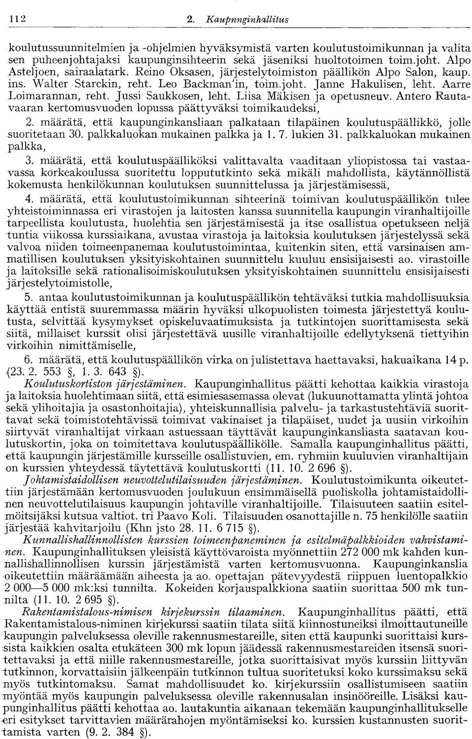 Liisa Mäkisen ja opetusneuv. Antero Rautavaaran kertomusvuoden lopussa päättyväksi toimikaudeksi, 2. määrätä, että kaupunginkansliaan palkataan tilapäinen koulutuspäällikkö, jolle -suoritetaan 30.