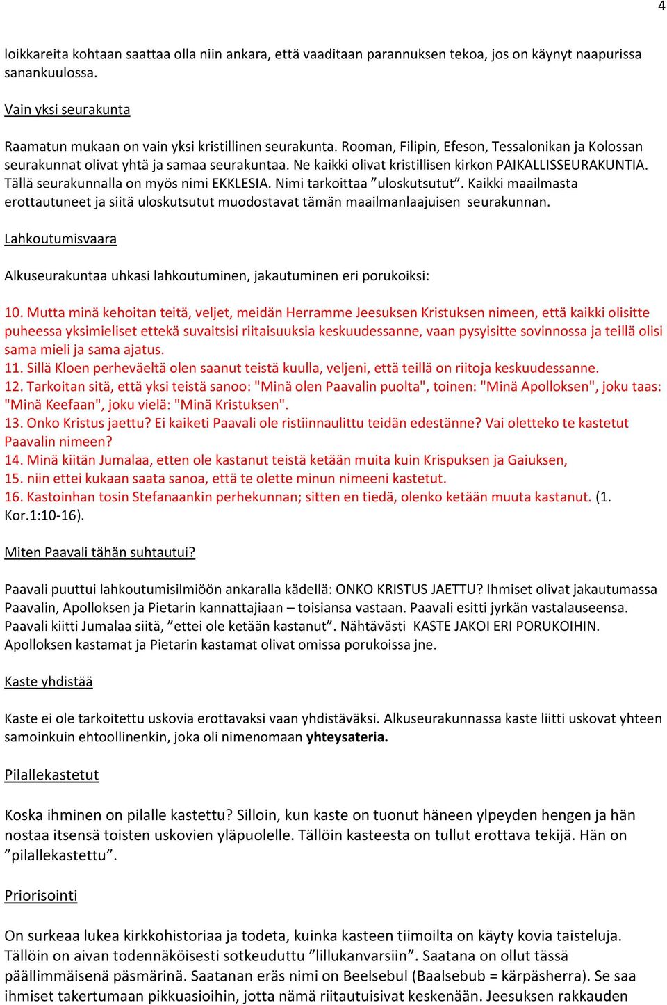 Nimi tarkoittaa uloskutsutut. Kaikki maailmasta erottautuneet ja siitä uloskutsutut muodostavat tämän maailmanlaajuisen seurakunnan.