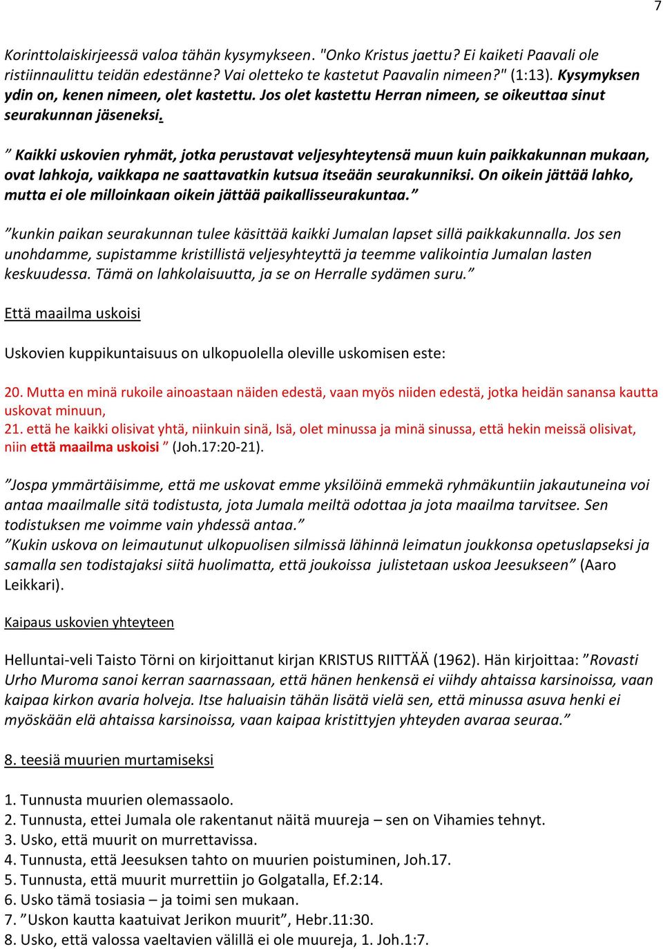 Kaikki uskovien ryhmät, jotka perustavat veljesyhteytensä muun kuin paikkakunnan mukaan, ovat lahkoja, vaikkapa ne saattavatkin kutsua itseään seurakunniksi.