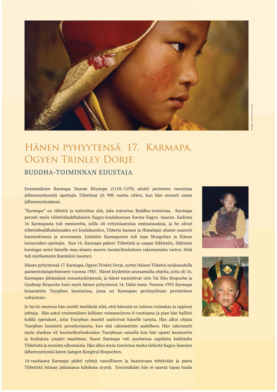 ennusti oman jälleensyntymänsä. Karmapa on tiibetiä ja tarkoittaa sitä, joka toteuttaa Buddha-toimintaa. Karmapa perusti myös tiibetinbuddhalaisen Kagyu-koulukunnan Karma Kagyu -haaran.