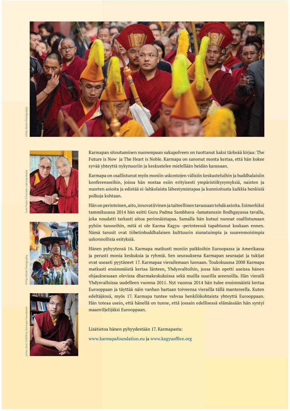 Tashi Paljor Tsurphu Labrang Media Filip Wolak Photography James Gritz 2008 by Karmapa Foundation Karmapa on osallistunut myös moniin uskontojen välisiin keskusteluihin ja buddhalaisiin