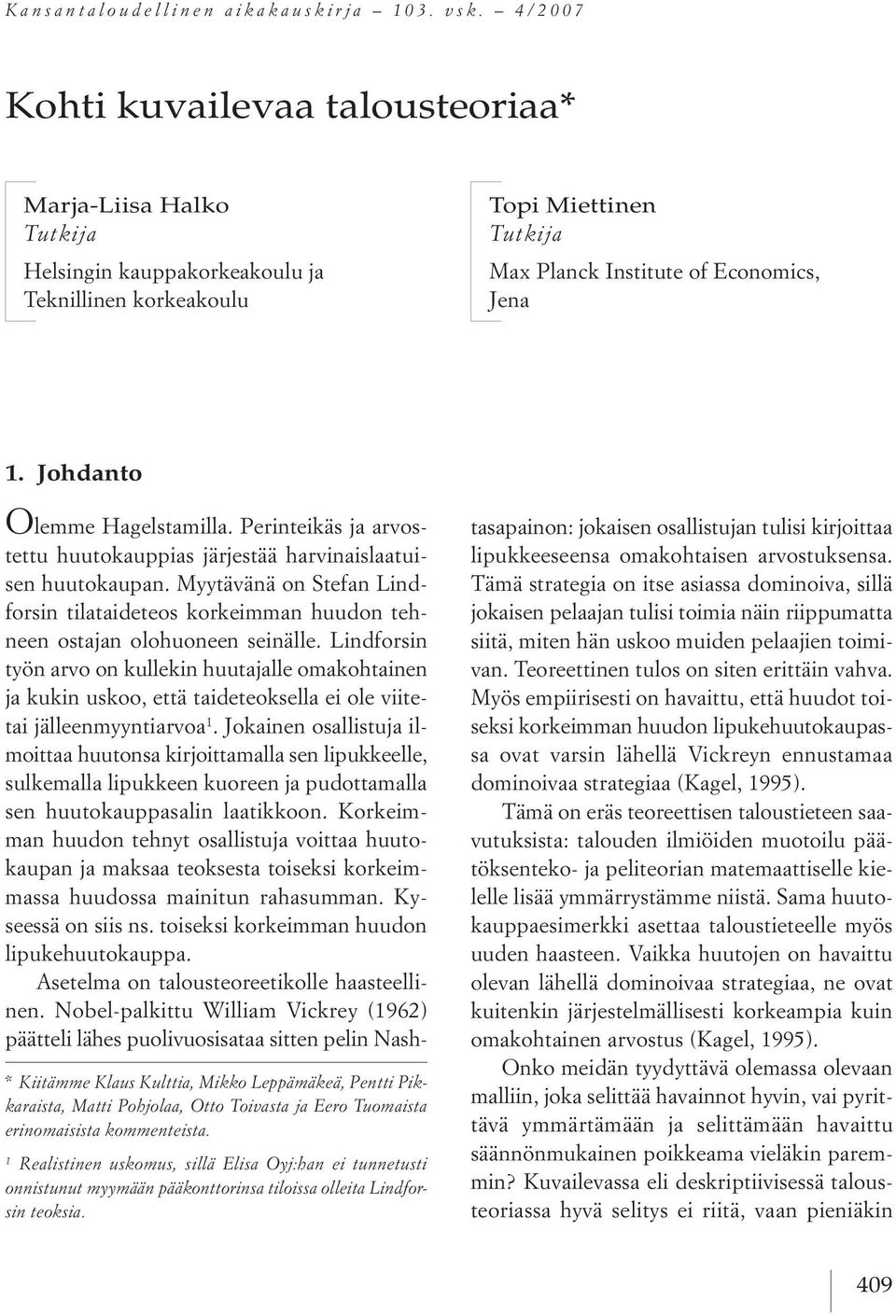 Johdanto * Kiitämme Klaus Kulttia, Mikko Leppämäkeä, Pentti Pikkaraista, Matti Pohjolaa, Otto Toivasta ja Eero Tuomaista erinomaisista kommenteista.