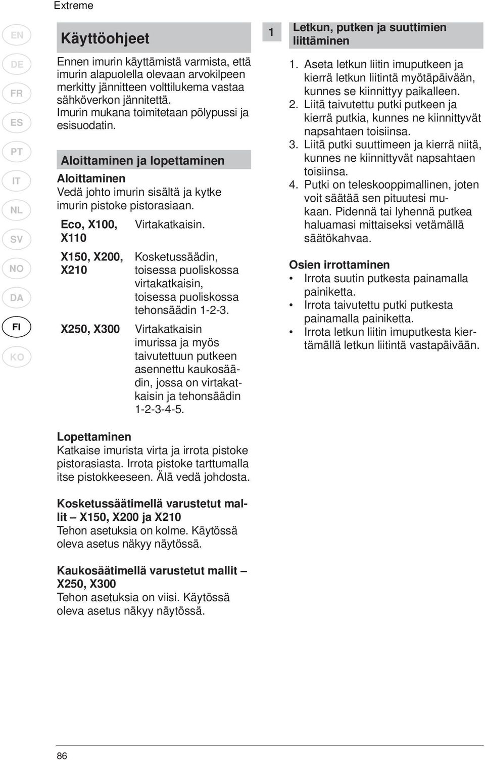Aloittaminen ja lopettaminen Aloittaminen Vedä johto imurin sisältä ja kytke imurin pistoke pistorasiaan. Eco, X100, Virtakatkaisin.