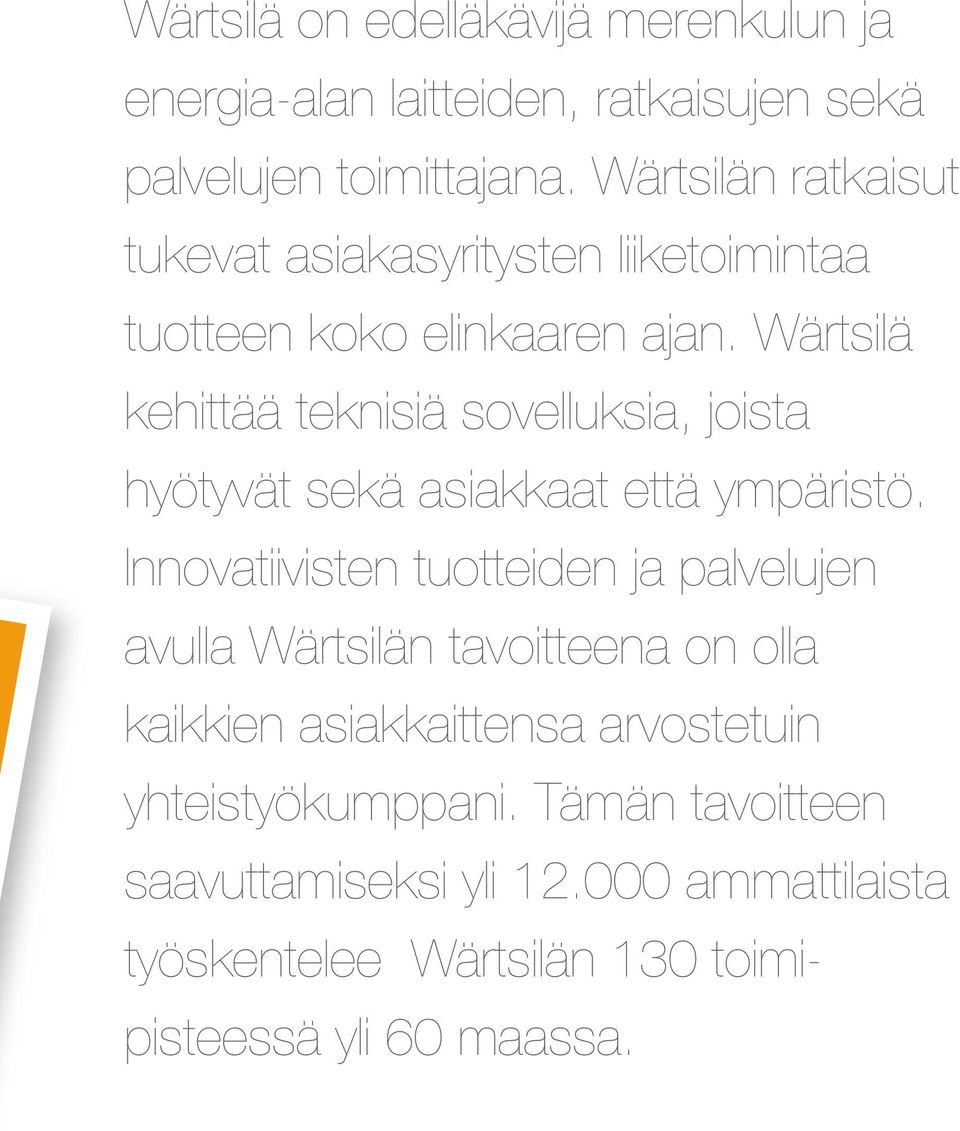 Wärtsilä kehittää teknisiä sovelluksia, joista hyötyvät sekä asiakkaat että ympäristö.