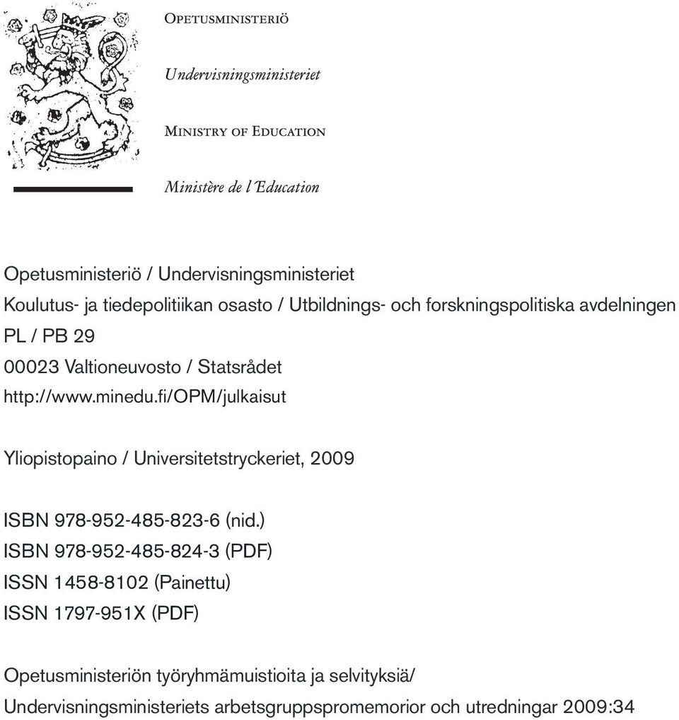 fi/opm/julkaisut Yliopistopaino / Universitetstryckeriet, 2009 ISBN 978-952-485-823-6 (nid.