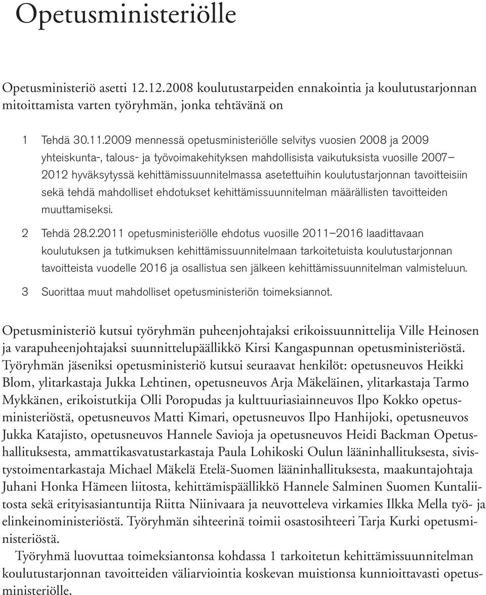 asetettuihin koulutustarjonnan tavoitteisiin sekä tehdä mahdolliset ehdotukset kehittämissuunnitelman määrällisten tavoitteiden muuttamiseksi. 2 