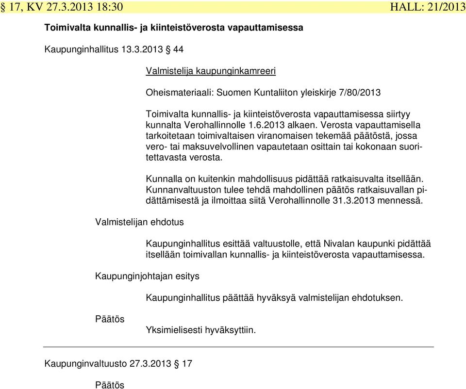 Kuntaliiton yleiskirje 7/80/2013 Toimivalta kunnallis- ja kiinteistöverosta vapauttamisessa siirtyy kunnalta Verohallinnolle 1.6.2013 alkaen.