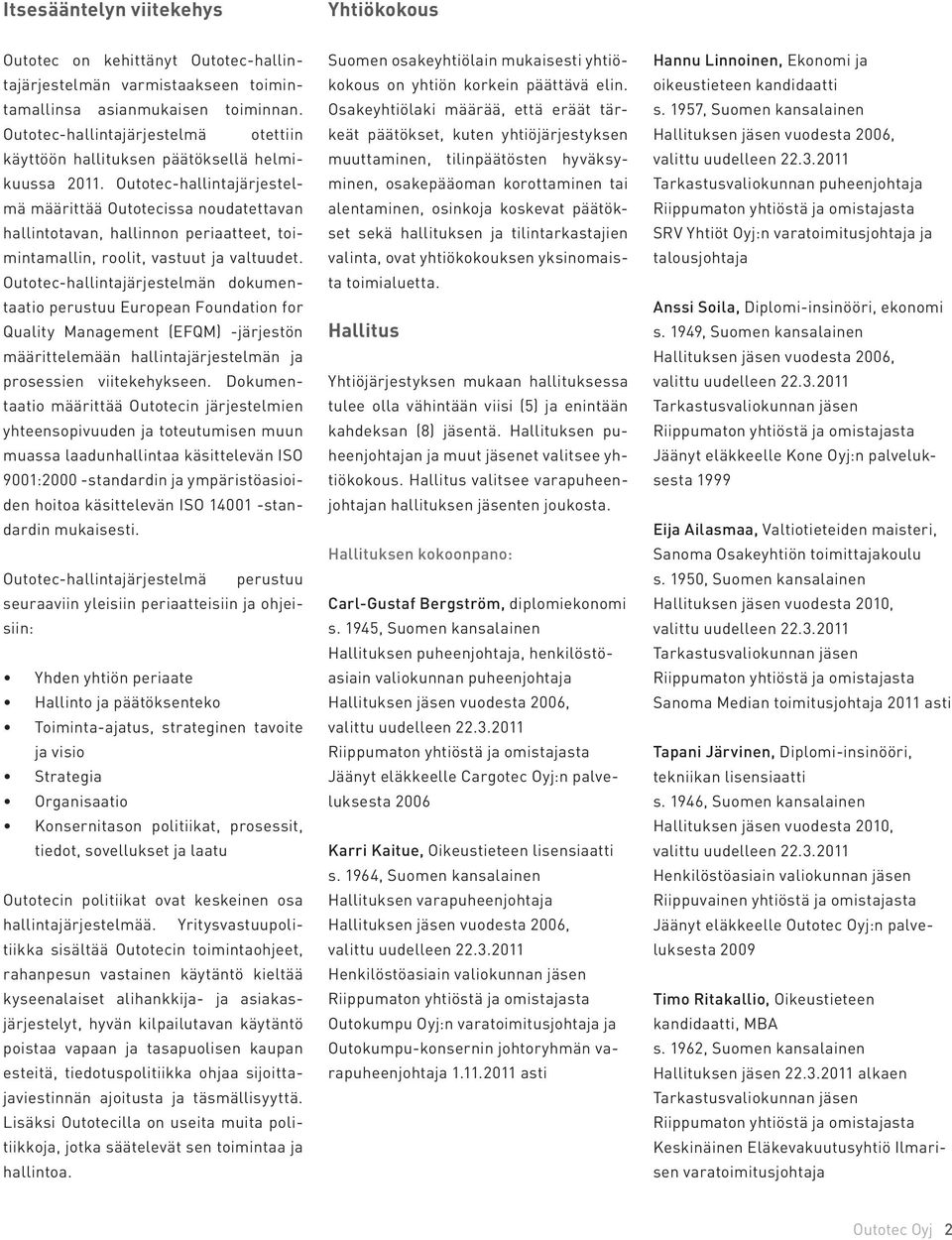 Outotec-hallintajärjestelmä määrittää Outotecissa noudatettavan hallintotavan, hallinnon periaatteet, toimintamallin, roolit, vastuut ja valtuudet.