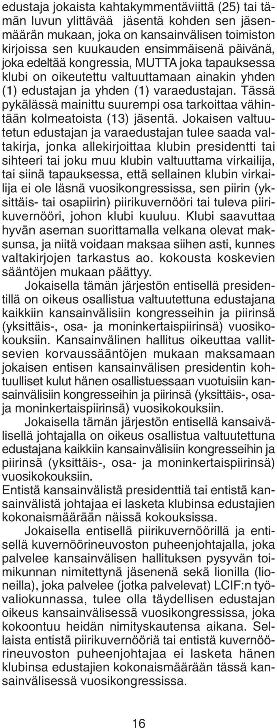 Tässä pykälässä mainittu suurempi osa tarkoittaa vähintään kolmeatoista (13) jäsentä.