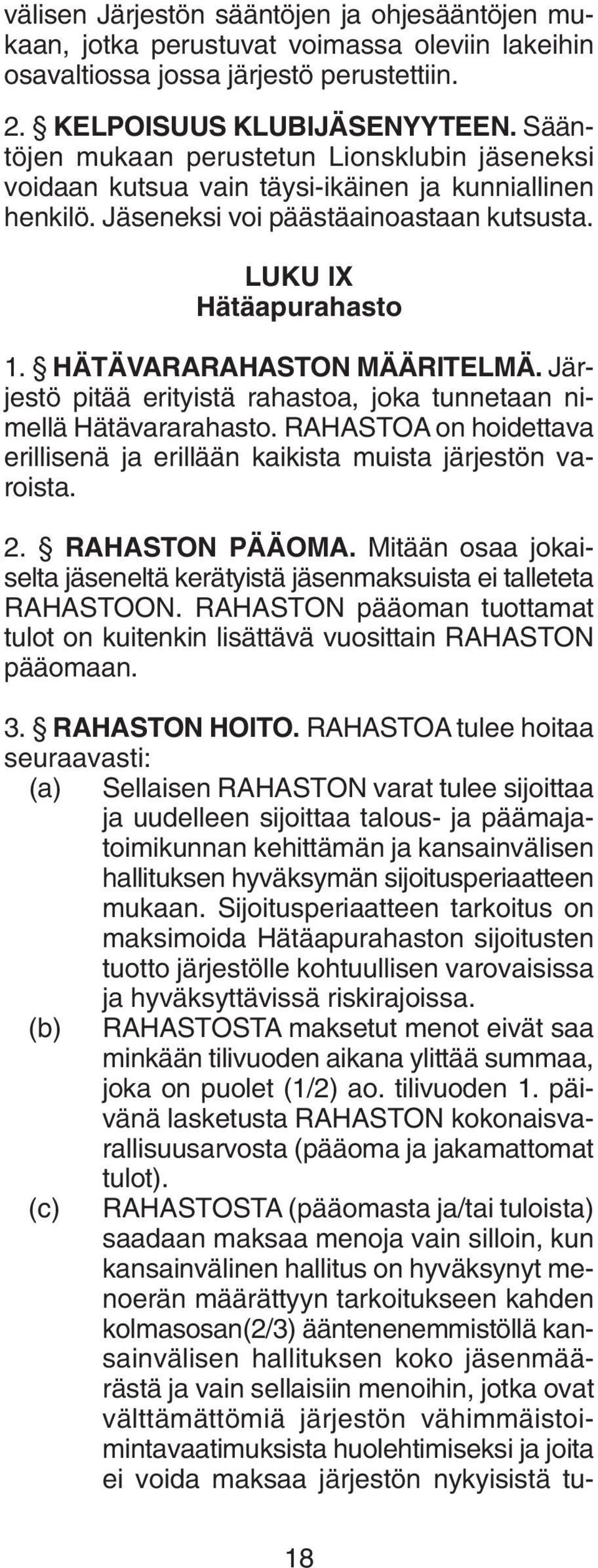 HÄTÄVARARAHASTON MÄÄRITELMÄ. Järjestö pitää erityistä rahastoa, joka tunnetaan nimellä Hätävararahasto. RAHASTOA on hoidettava erillisenä ja erillään kaikista muista järjestön varoista. 2.