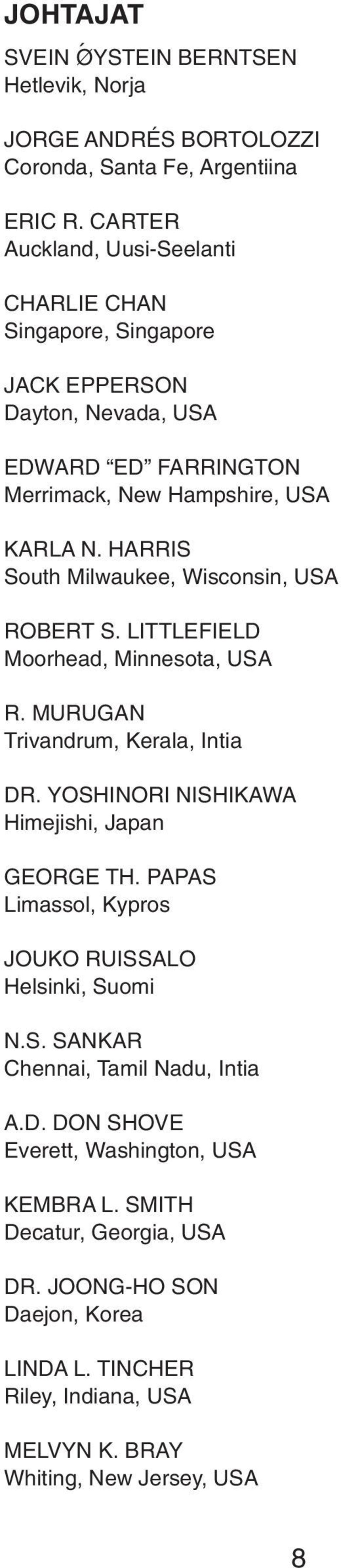 HARRIS South Milwaukee, Wisconsin, USA ROBERT S. LITTLEFIELD Moorhead, Minnesota, USA R. MURUGAN Trivandrum, Kerala, Intia DR. YOSHINORI NISHIKAWA Himejishi, Japan GEORGE TH.