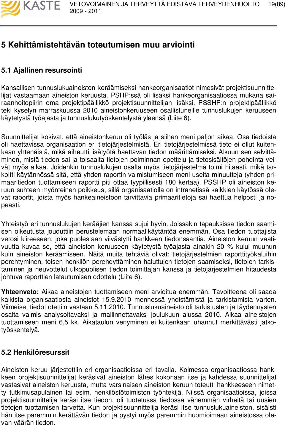 PSHP:ssä oli lisäksi hankeorganisaatiossa mukana sairaanhoitopiirin oma projektipäällikkö projektisuunnittelijan lisäksi.