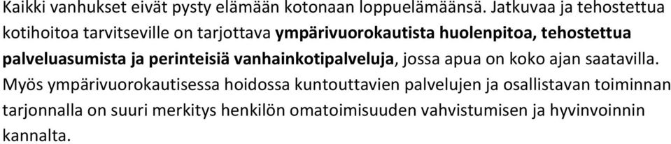 palveluasumista ja perinteisiä vanhainkotipalveluja, jossa apua on koko ajan saatavilla.