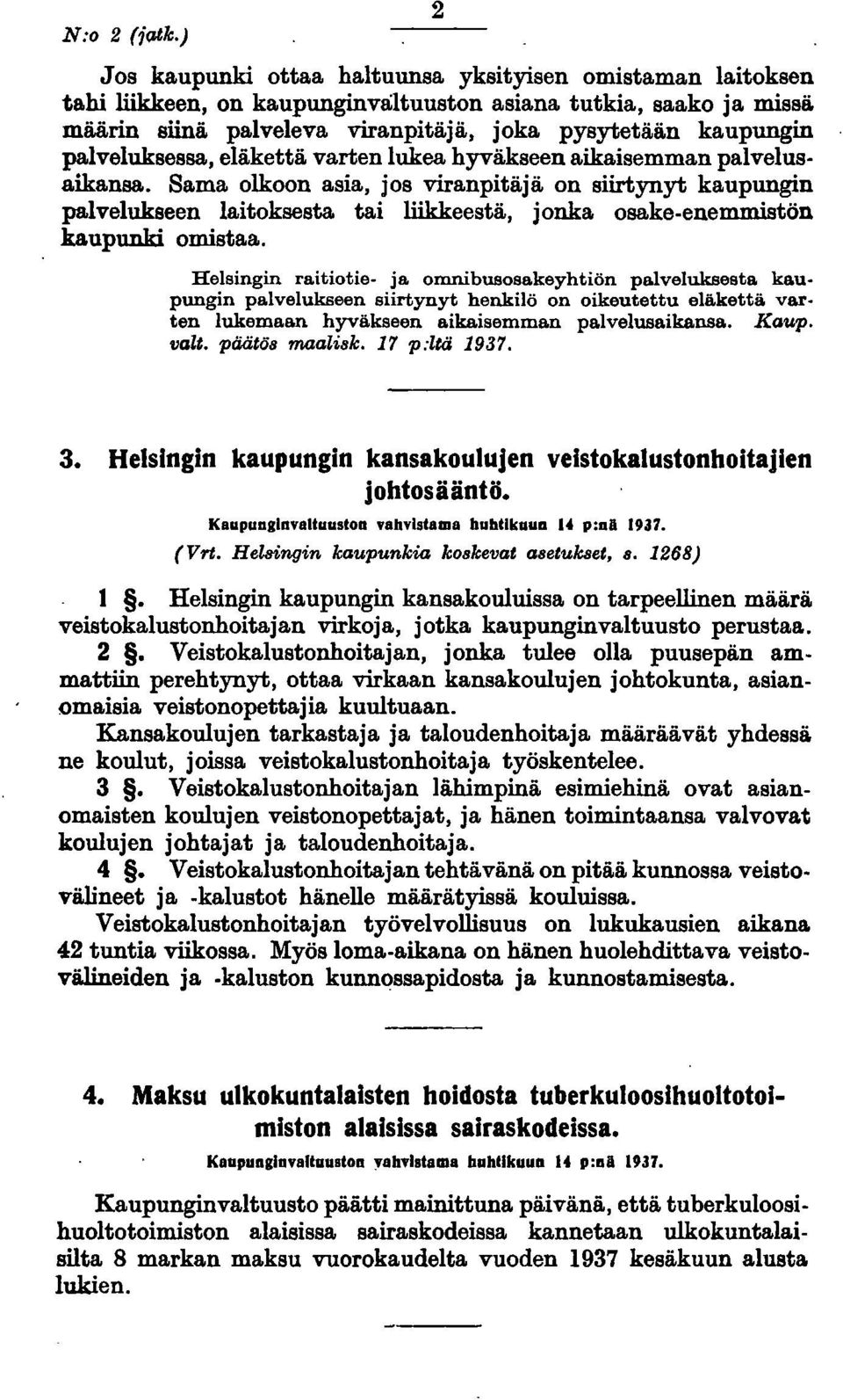 Sama olkoon asia, jos viranpitäjä on siirtynyt kaupungin palvelukseen laitoksesta tai liikkeestä, jonka osake-enemmistön kaupunki omistaa.