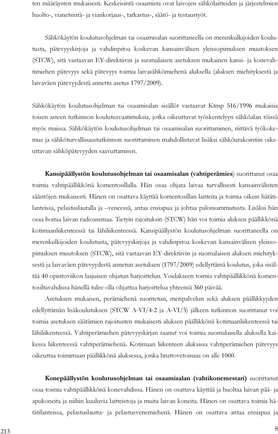 EY-direktiivin ja suomalaisen asetuksen mukainen kansi- ja konevahtimiehen pätevyys sekä pätevyys toimia laivasähkömiehenä aluksella (aluksen miehityksestä ja laivaväen pätevyydestä annettu asetus