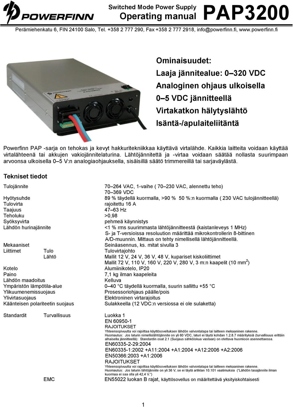 Lähtöjännitettä ja -virtaa voidaan säätää nollasta suurimpaan arvoonsa ulkoisella 0 5 V:n analogiaohjauksella, sisäisillä säätö trimmereillä tai sarjaväylästä.