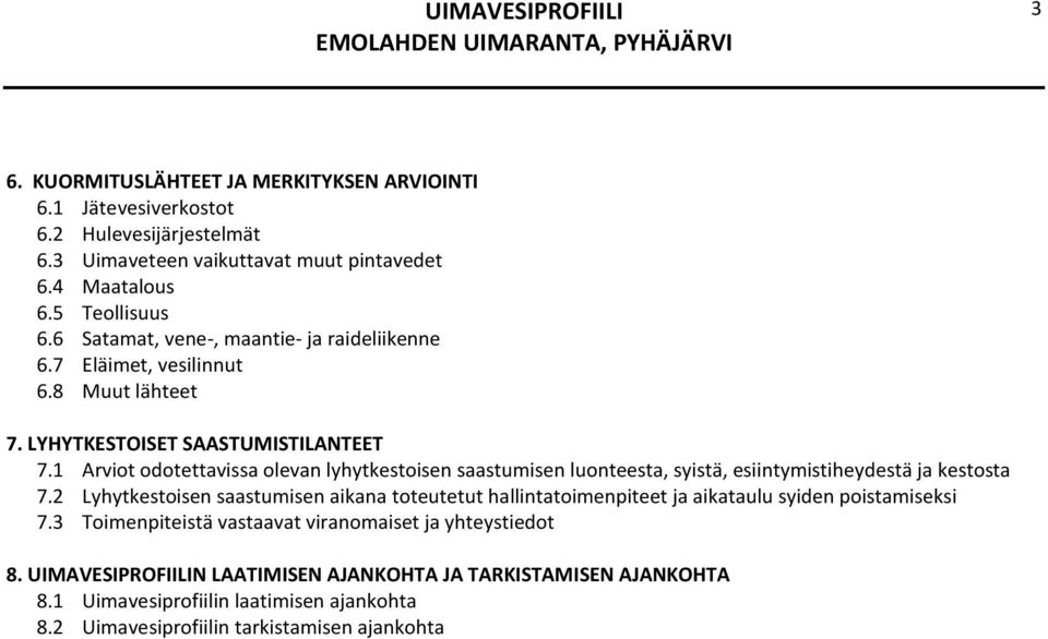 1 Arviot odotettavissa olevan lyhytkestoisen saastumisen luonteesta, syistä, esiintymistiheydestä ja kestosta 7.