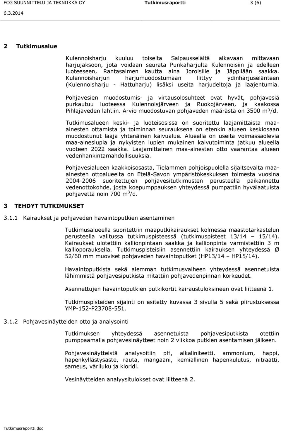 Kulennoisharjun harjumuodostumaan liittyy ydinharjuselänteen (Kulennoisharju - Hattuharju) lisäksi useita harjudeltoja ja laajentumia.
