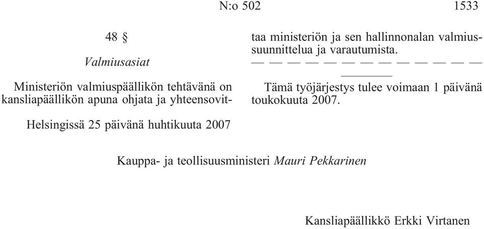 varautumista. Tämä työjärjestys tulee voimaan 1 päivänä toukokuuta 2007.