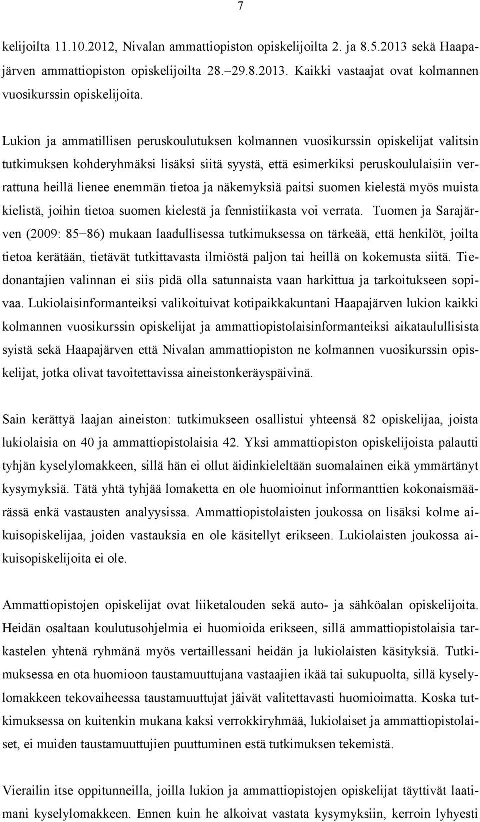 tietoa ja näkemyksiä paitsi suomen kielestä myös muista kielistä, joihin tietoa suomen kielestä ja fennistiikasta voi verrata.