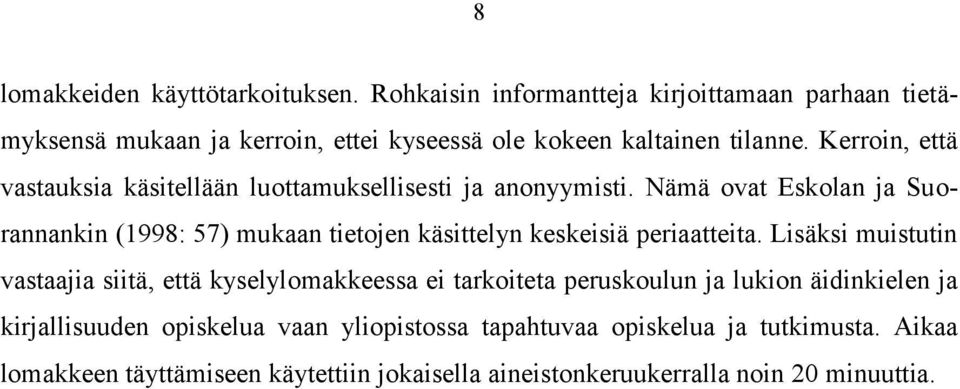 Kerroin, että vastauksia käsitellään luottamuksellisesti ja anonyymisti.