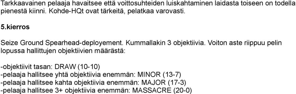 Voiton aste riippuu pelin lopussa hallittujen objektiivien määrästä: -objektiivit tasan: DRAW (10-10) -pelaaja hallitsee yhtä