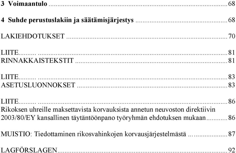 .....86 Rikoksen uhreille maksettavista korvauksista annetun neuvoston direktiivin 2003/80/EY