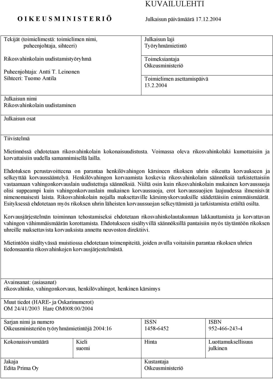 Leinonen Sihteeri: Tuomo Antila Julkaisun laji Työryhmämietintö Toimeksiantaja Oikeusministeriö Toimielimen asettamispäivä 13.2.