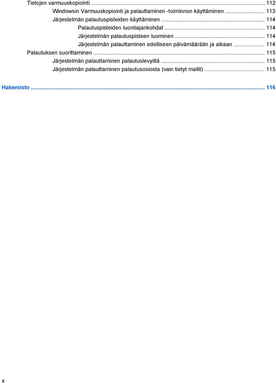 .. 114 Järjestelmän palautuspisteen luominen... 114 Järjestelmän palauttaminen edelliseen päivämäärään ja aikaan.