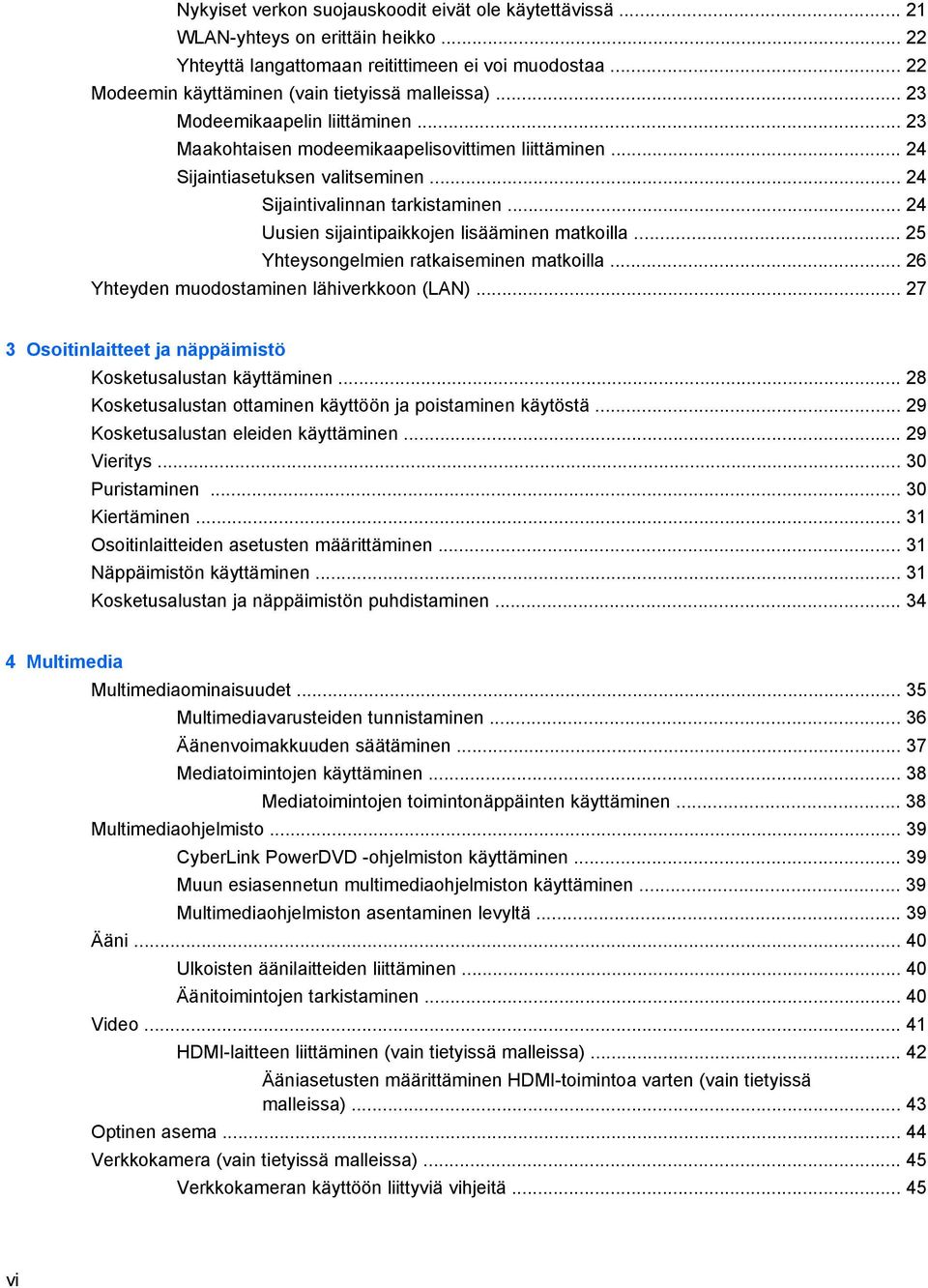 .. 24 Sijaintivalinnan tarkistaminen... 24 Uusien sijaintipaikkojen lisääminen matkoilla... 25 Yhteysongelmien ratkaiseminen matkoilla... 26 Yhteyden muodostaminen lähiverkkoon (LAN).