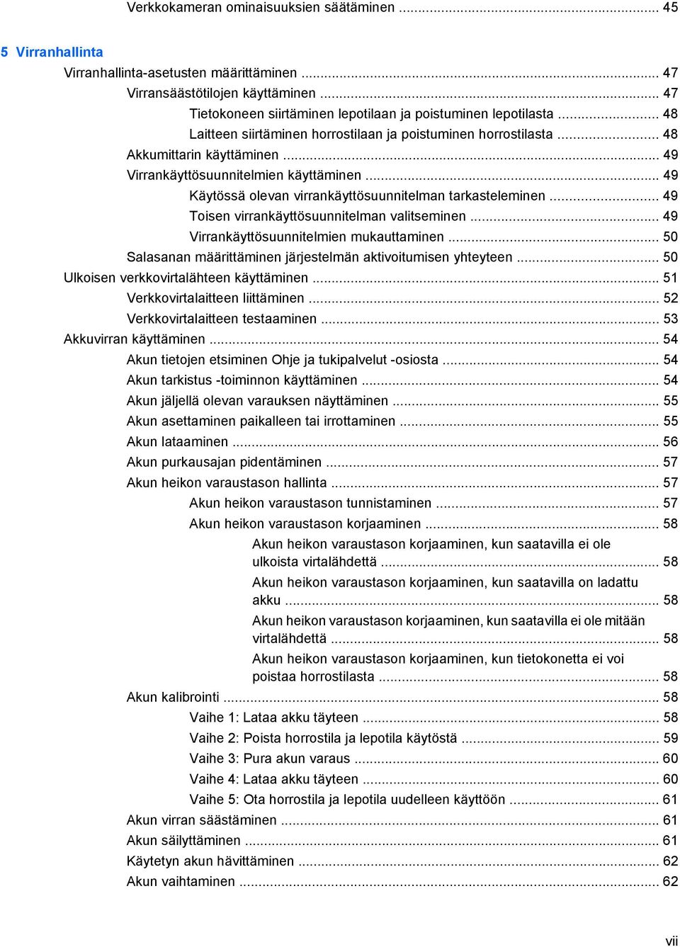 .. 49 Virrankäyttösuunnitelmien käyttäminen... 49 Käytössä olevan virrankäyttösuunnitelman tarkasteleminen... 49 Toisen virrankäyttösuunnitelman valitseminen.