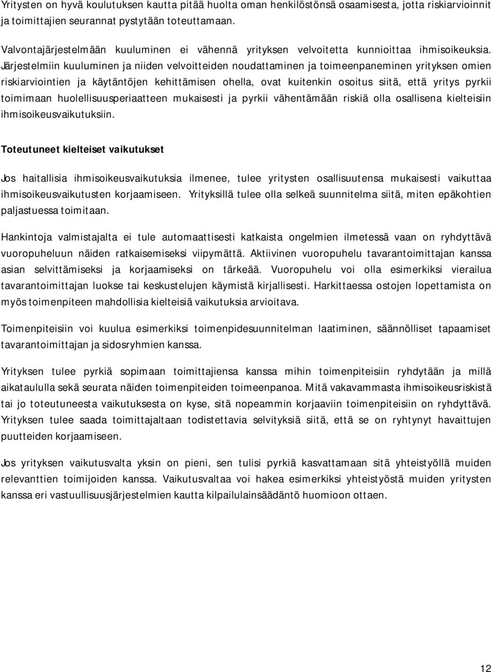 Järjestelmiin kuuluminen ja niiden velvoitteiden noudattaminen ja toimeenpaneminen yrityksen omien riskiarviointien ja käytäntöjen kehittämisen ohella, ovat kuitenkin osoitus siitä, että yritys