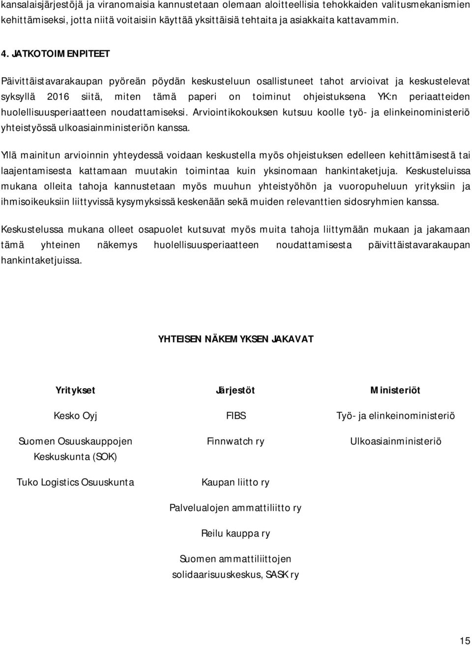 huolellisuusperiaatteen noudattamiseksi. Arviointikokouksen kutsuu koolle työ- ja elinkeinoministeriö yhteistyössä ulkoasiainministeriön kanssa.