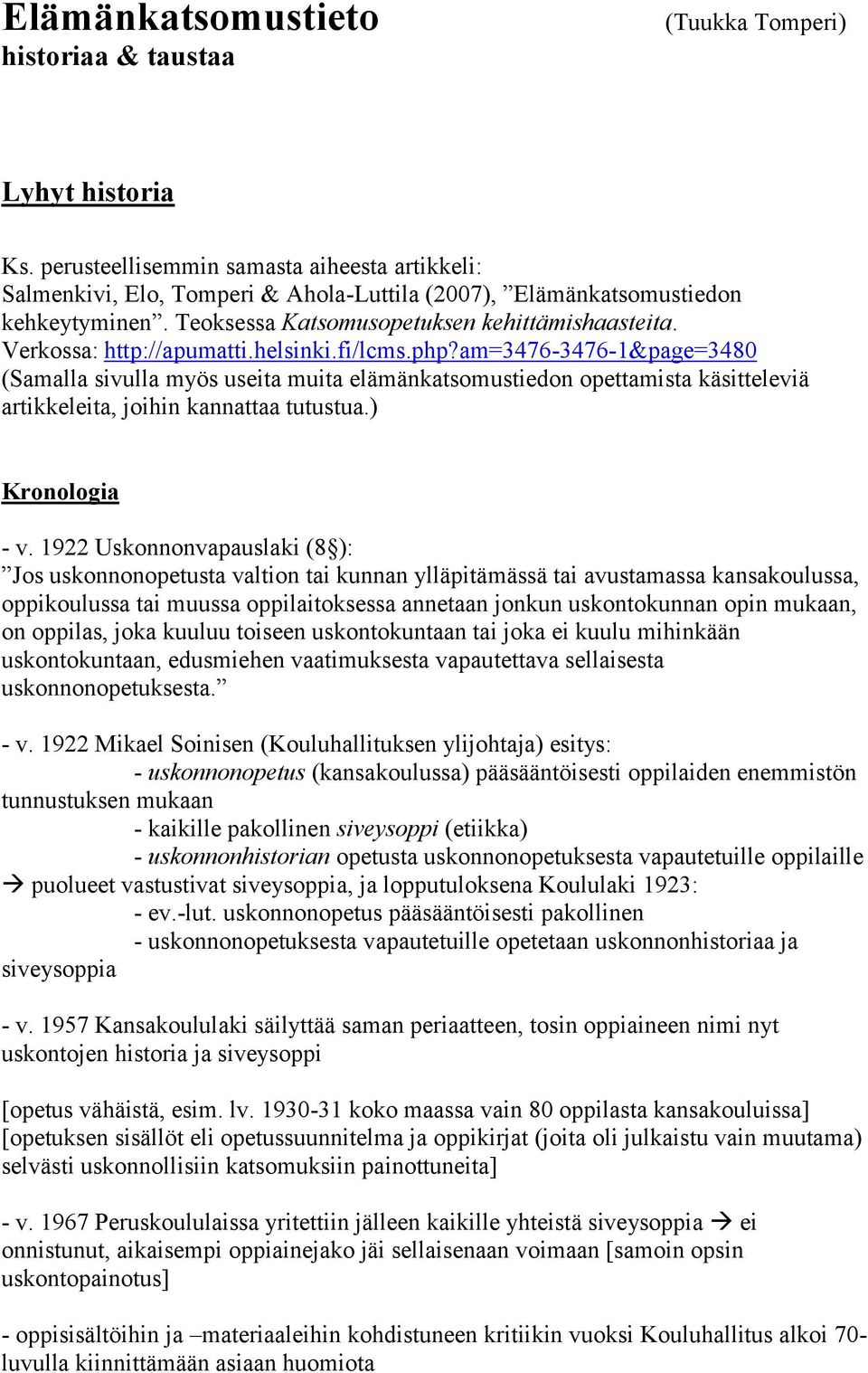 Verkossa: http://apumatti.helsinki.fi/lcms.php?am=3476-3476-1&page=3480 (Samalla sivulla myös useita muita elämänkatsomustiedon opettamista käsitteleviä artikkeleita, joihin kannattaa tutustua.