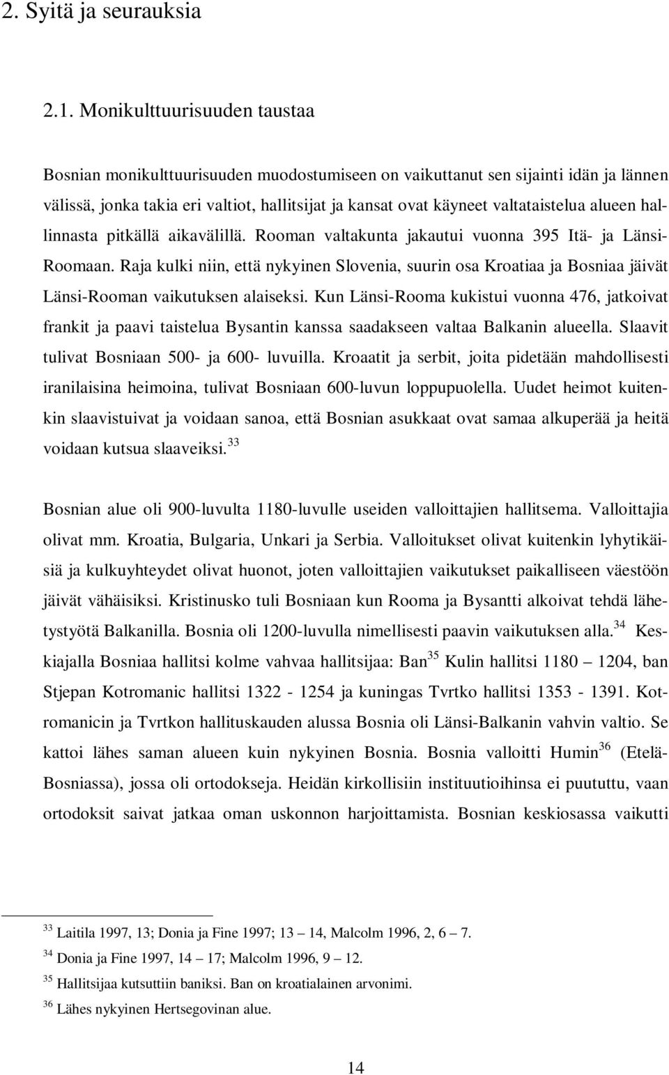 alueen hallinnasta pitkällä aikavälillä. Rooman valtakunta jakautui vuonna 395 Itä- ja Länsi- Roomaan.