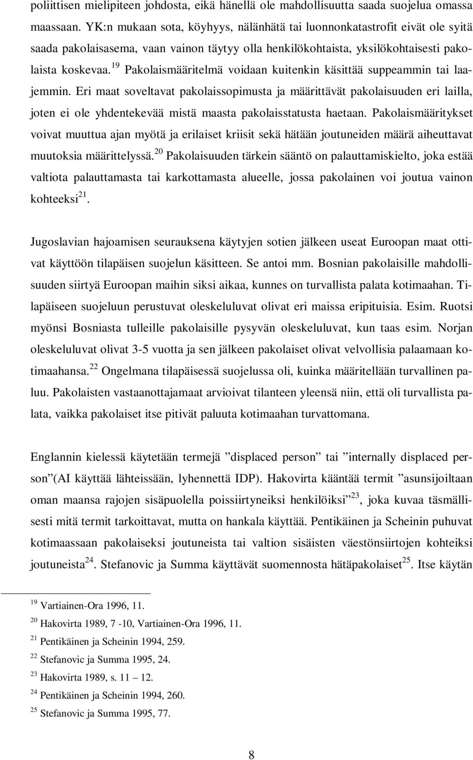 19 Pakolaismääritelmä voidaan kuitenkin käsittää suppeammin tai laajemmin.