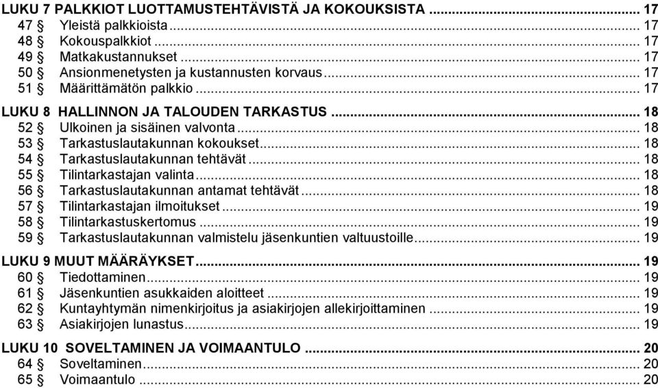 .. 18 55 Tilintarkastajan valinta... 18 56 Tarkastuslautakunnan antamat tehtävät... 18 57 Tilintarkastajan ilmoitukset... 19 58 Tilintarkastuskertomus.