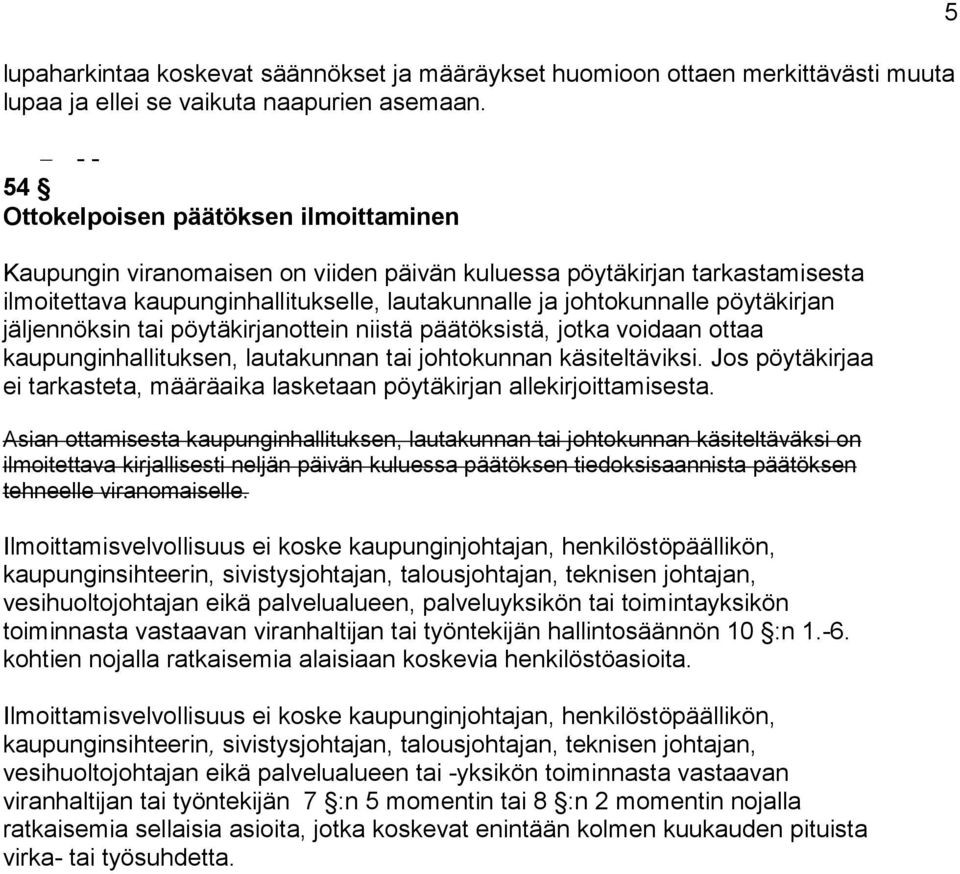 jäljennöksin tai pöytäkirjanottein niistä päätöksistä, jotka voidaan ottaa kaupunginhallituksen, lautakunnan tai johtokunnan käsiteltäviksi.